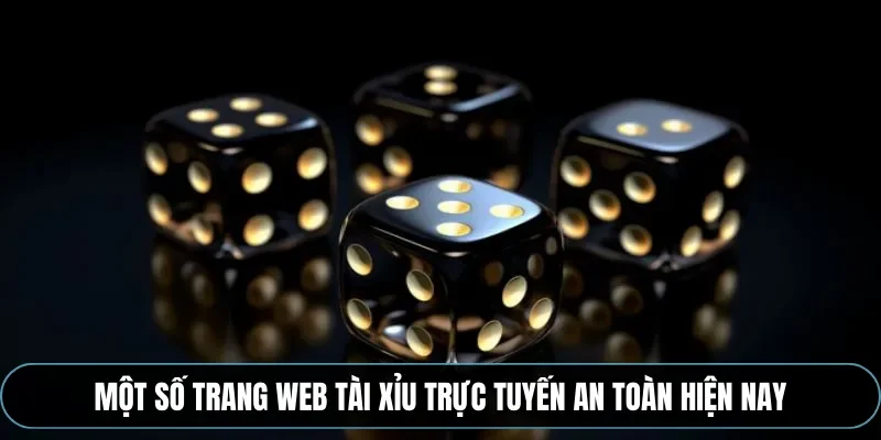 Một số trang web tài xỉu trực tuyến an toàn hiện nay
