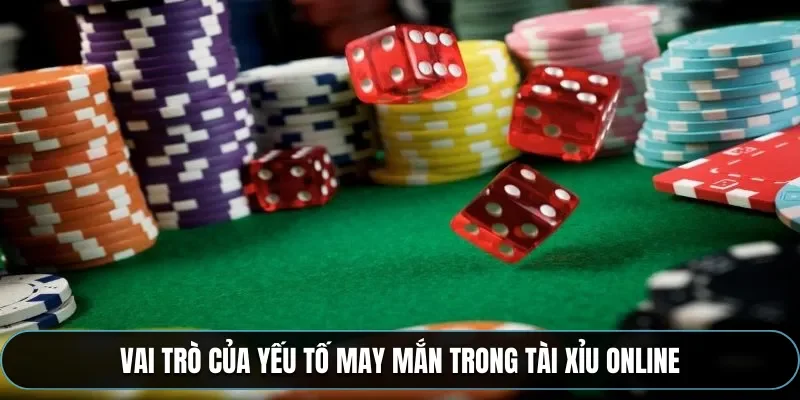 Vai trò của yếu tố may mắn trong tài xỉu online