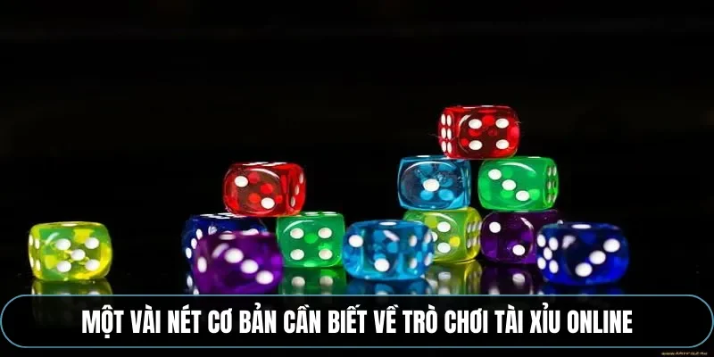 Một vài nét cơ bản cần biết về trò chơi tài xỉu online