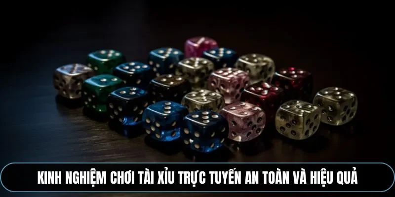 Kinh nghiệm chơi tài xỉu trực tuyến an toàn và hiệu quả