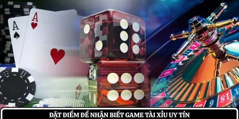 Đặt điểm để nhận biết game tài xỉu uy tín