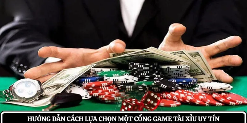 Hướng dẫn cách lựa chọn một cổng game tài xỉu uy tín